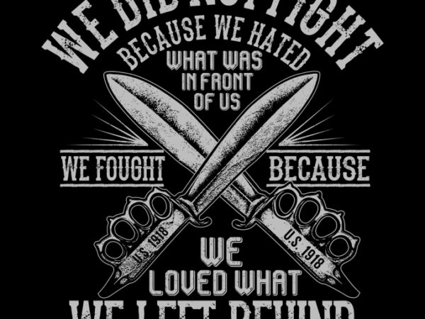 WE DID NOT FIGHT BECAUSE WE HATED t shirt design for sale WE DID NOT FIGHT BECAUSE WE HATED t shirt design for sale