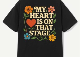 My Heart Is on That Stage – Retro Floral Typography T-Shirt Design